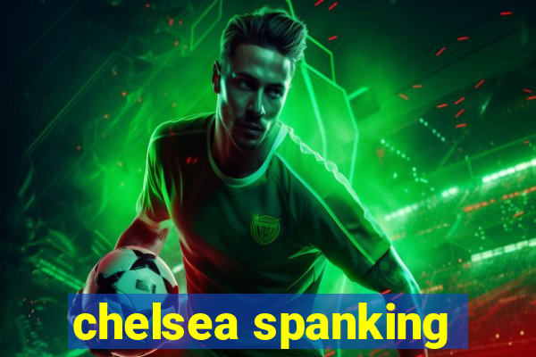 chelsea spanking